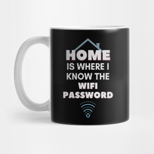 Home Is Where I Know The WiFi Password Mug